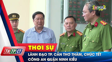 Lãnh đạo TP. Cần Thơ thăm, chúc Tết Công an quận Ninh Kiều | Cần Thơ TV