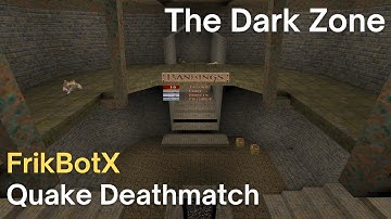 Quake Deathmatch - FrikBotX - The Dark Zone (dm6)