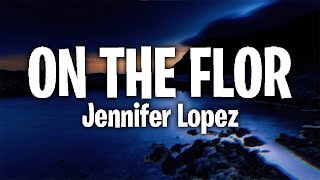 Jennifer Lopez - On The Floor ft. Pitbull (Lyrics)