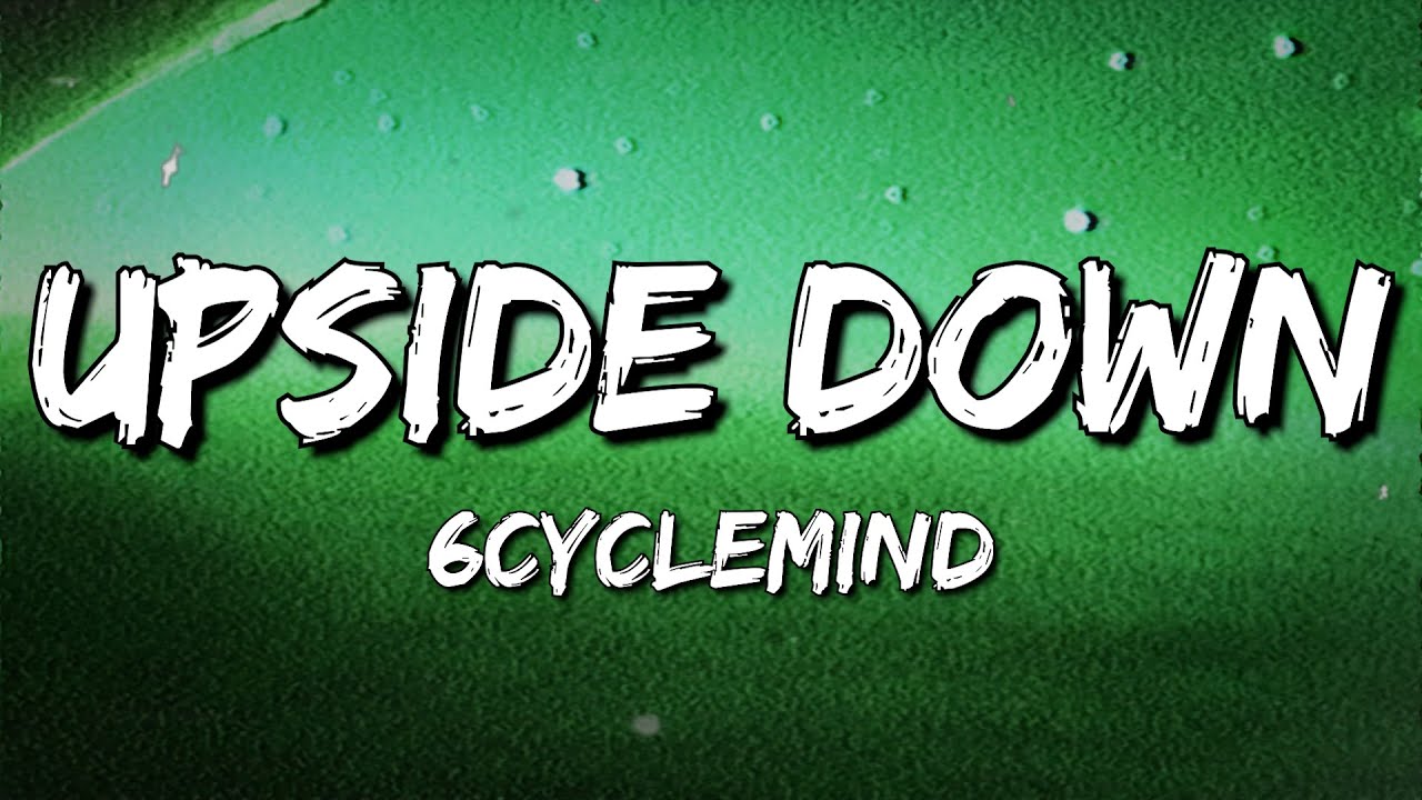 6cyclemind - Upside Down (Lyrics)