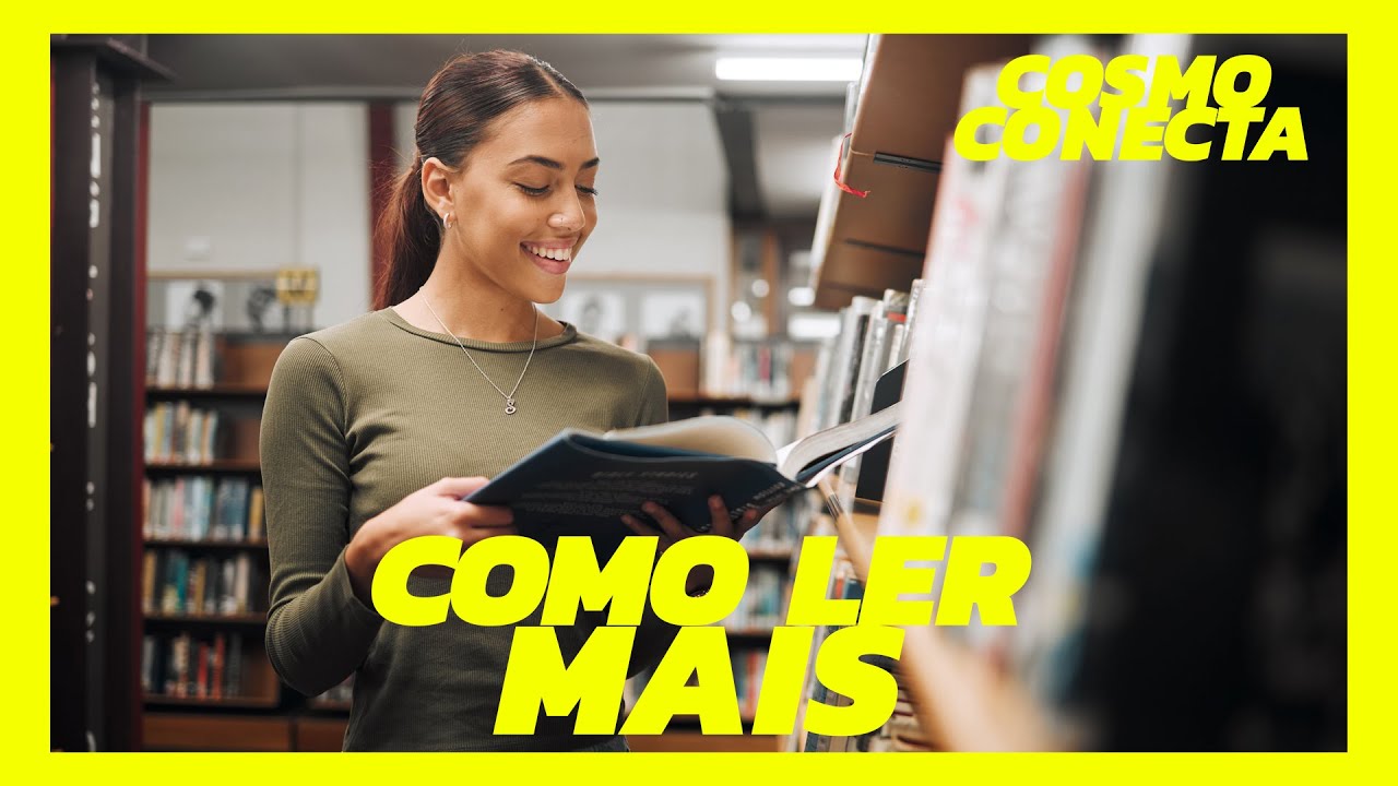 7 PASSOS PARA CRIAR O HÁBITO DA LEITURA | CosmoConecta