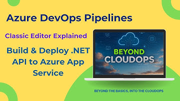 Azure DevOps Pipelines | Build & Deploy Dotnet API to Azure App Service (Classic Editor Explained)