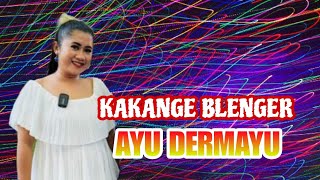 Download Lagu AYU DERMAYU - KAKANGE BLENGER | TRIHASKIN MP3
