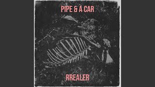 Pipe & a Car