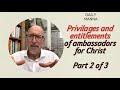 Privileges and Entitlement for Christ's Ambassadors Part 2 of 3 #ambassadorforchrist #truth