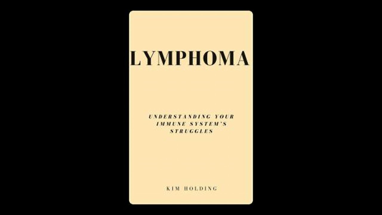 Lymphoma: Understanding Your Immune System’s Struggles - Kim Holding