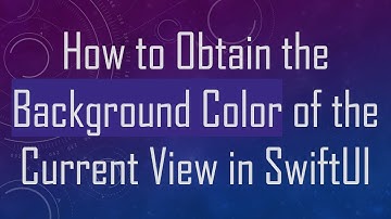 How to Obtain the Background Color of the Current View in SwiftUI