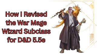 How I Revised the War Mage Wizard Subclass | D&D 5.5e | D&D 2024
