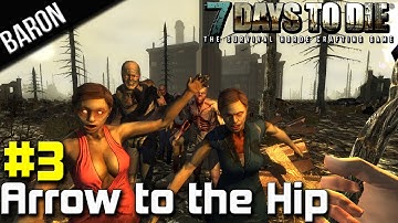 7 Days to Die Part 3 - Arrow to the Knee...err Hip!  (Alpha 8.6 Coop Survival)