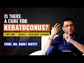 Is there a cure for keratoconus  keratoconus treatment  symptoms  causes  prof rohit shetty