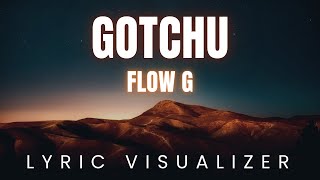 Flow G  Gotchu   Visualizer