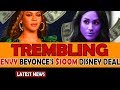 Meghan Trembling with Envy Beyonce's $100 Million Disney Deal