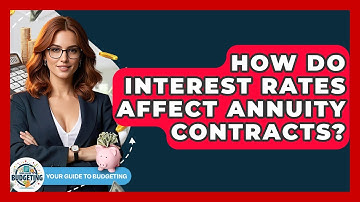 How Do Interest Rates Affect Annuity Contracts? - Your Guide to Budgeting