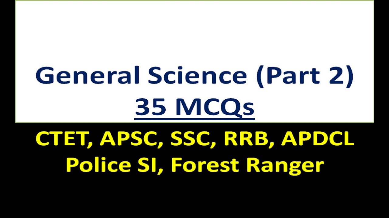 General Science Part 2 (35 Mcqs) for CTET, APSC, APDCL,SSC,RRB,Forest, Police SI