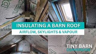 Insulating an Old Stone Barn Roof with PIR Boards - Airflow, Skylights &amp; Vapour Barriers