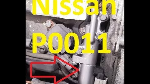 Causes and Fixes Nissan P0011 A Camshaft Position Timing Over Advanced or System Performance Bank 1