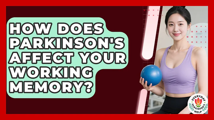 How Does Parkinson's Affect Your Working Memory? - Everyday Parkinsons Help