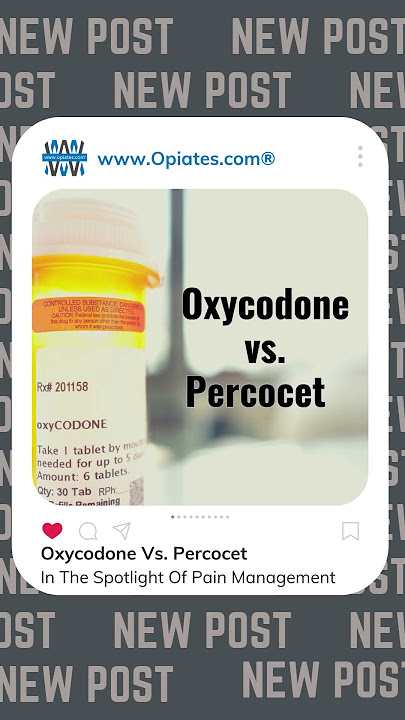 Oxycodone Vs. Percocet In The Spotlight Of Pain Management