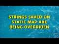 strings saved on static map are being overriden