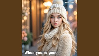 WHEN YOU'RE GONE