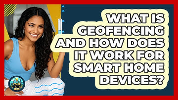 What Is Geofencing And How Does It Work For Smart Home Devices? - Your Utilities Hub