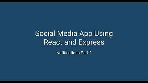Social media app using React & Express - Notifications Part-1