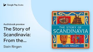 The Story of Scandinavia: From the Vikings to… by Stein Ringen · Audiobook preview