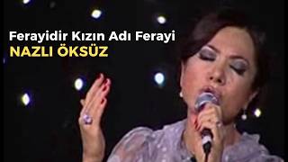 Nazli Öksüz - Feraye (Ferayidir Kızın Adı Ferayi)