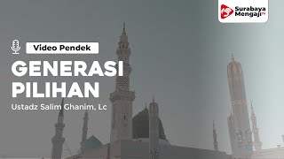Inilah Generasi Pilihan - Ustadz Salim Ghanim, Lc