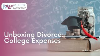 Unboxing Divorce College Expenses