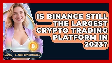 Is Binance Still the Largest Crypto Trading Platform in 2023? - All About Crypto Exchanges