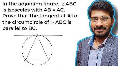 △ABC is isosceles with AB = AC. Prove that the tangent at A to the circumcircle of △ABC is parallel