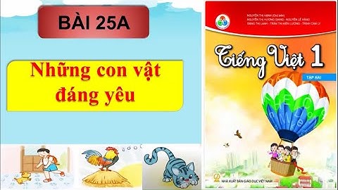 Tiếng việt lớp 1 - BÀI 25A - Những con vật đáng yêu