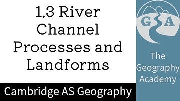 1.3 Cambridge AS Geography - River Channel Processes and Landforms