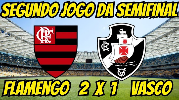 FLAMENGO VENCE O VASCO POR 2 A 1 E GARANTE VAGA NA FINAL DO CAMPEONATO CARIOCA