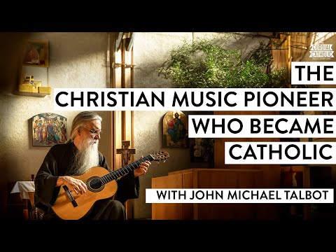 The Christian Music Pioneer Who Became Catholic (w/ John Michael Talbot)