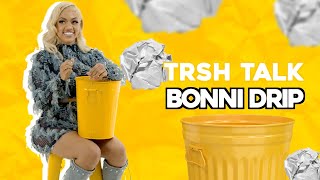 Bonni Drip Talks About Shooting Out Her Exes Tires, How Toxic She Is & More | TRSH Talk Interview