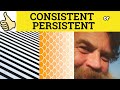 🔵 Consistent and Persistent - Consistent or Persistent - Consistent Meaning - Consistent Examples