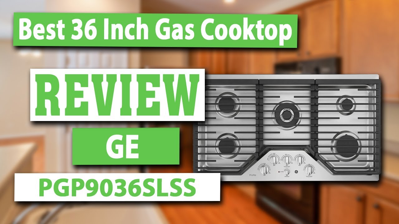 GE PGP9036SLSS 36 Inch Gas Cooktop Review YouTube