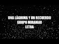 Una Lágrima Y Un Recuerdo - Grupo Miramar - Letra 🎶, Una lagrima y un recuerdo letra Miramar