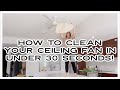 HOW TO CLEAN YOUR CEILING FAN IN UNDER 30 SECONDS! MESS FREE