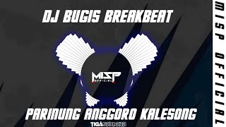 DJ BUGIS BREAKBEAT PARINUNG ANGGORO KALESONG