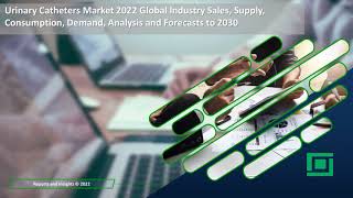 Urinary Catheters Market Analysis: Global Size, Share and Growth Forecast 2022-2030