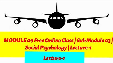 DGCA Module 9 Free Online Class | Sub Module 03 | Social Psychology | Lecture-1
