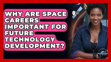 Why Are Space Careers Important for Future Technology Development? - Warriors In Space