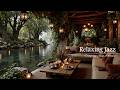 Peaceful Nature Ambience With Riverside Jazz Relaxing Jazz By The Tranquil River For Positive Mood