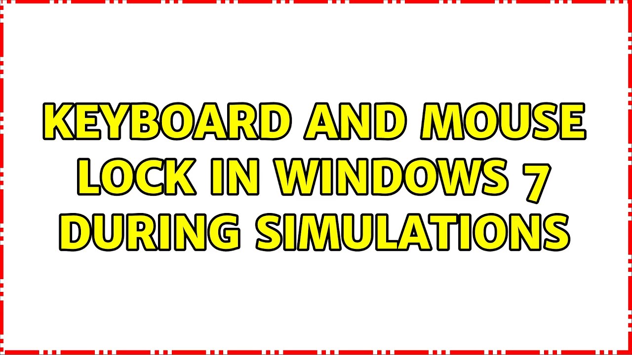 keyboard and mouse lock in windows 7 during simulations YouTube