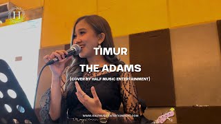 Timur - The Adams (Cover By Half Music Entertainment)