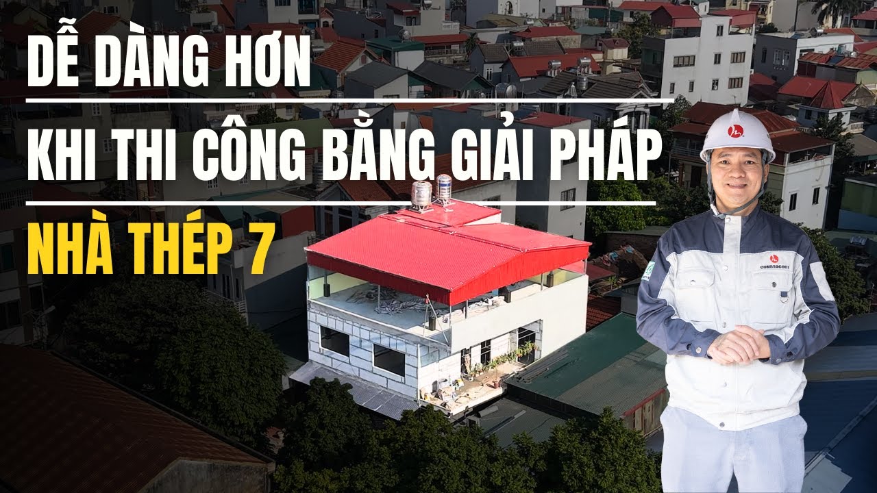 DỄ DÀNG HƠN khi thi công bằng giải pháp NHÀ THÉP 7