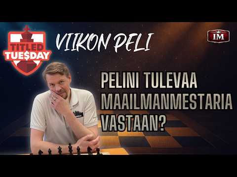 Pelini tulevaa maailmanmestaria vastaan? | Titled Tuesday -viikon peli